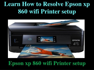 Learn How to Resolve Epson xp 860 wifi Printer setup