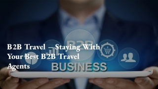 B2B Travel – Staying With Your Best B2B Travel Agents