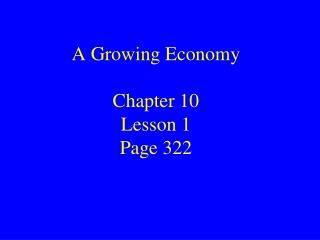 A Growing Economy Chapter 10 Lesson 1 Page 322