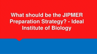 What should be the JIPMER Preparation Strategy? - Ideal Institute of Biology