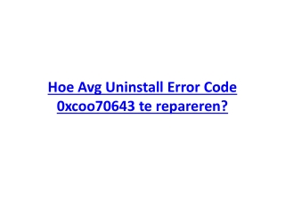 ​Hoe Avg Uninstall Error Code 0xcoo70643 te repareren?