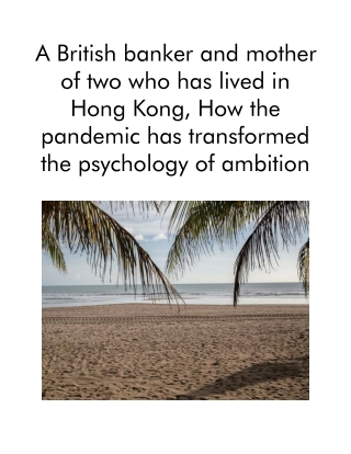 A British banker and mother of two who has lived in Hong Kong, How the pandemic has transformed the psychology of ambiti