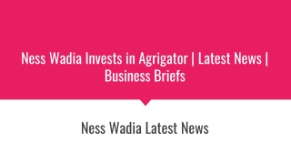 Ness Wadia Invests in Agrigator Latest News Business Briefs