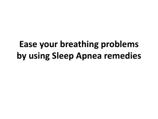 Ease your breathing problems by using Sleep Apnea remedies