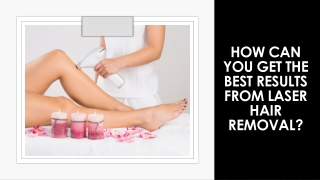 How can you get the best results from laser hair removal?