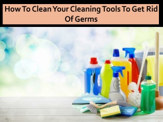 Simple Ways to Clean Your Cleaning Tools