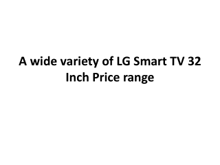 A wide variety of LG Smart TV 32 Inch Price range