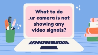 What to do if your camera is not showing any video signals_