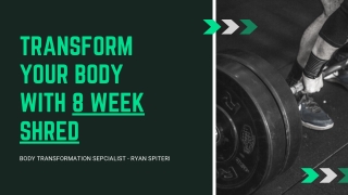 ransform Your Body With 8-week shred program By Ryan Spiteri