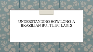 Understanding How Long  A Brazilian Butt Lift Lasts