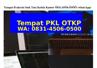 Tempat Prakerin Smk Tata Kelola Kantor O831•45O6•O5OO(whatsApp)