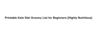 Printable Keto Diet Grocery List for Beginners [Highly Nutritious]