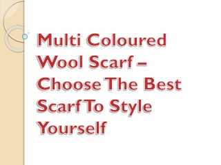 Multi Coloured Wool Scarf – Choose The Best Scarf To Style Yourself