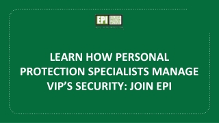 Learn how Personal Protection Specialists manage VIP’s Security: Join EPI