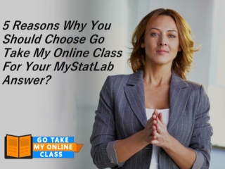 5 Reasons Why You Should Choose Go Take My Online Class For Your MyStatLab Answer?