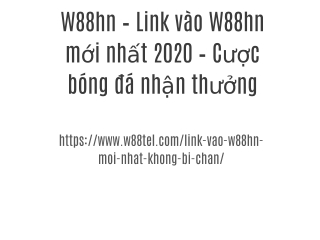 W88hn – Link vào W88hn mới nhất 2020 – Cược bóng đá nhận thưởng