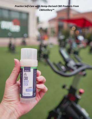 Practice Self-Care with Hemp-Derived CBD Products From CBDistillery™