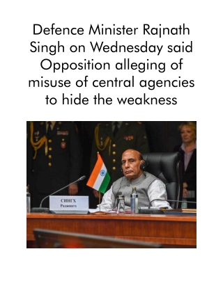 Defence Minister Rajnath Singh on Wednesday Said Opposition Alleging of Misuse of Central Agencies to Hide the Weakness