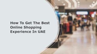 How To Get The Best Online Shopping Experience In UAE