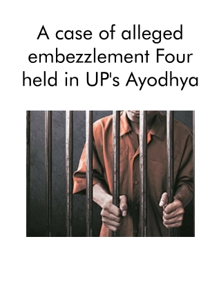 A Case of Alleged Embezzlement Four Held in UP's Ayodhya