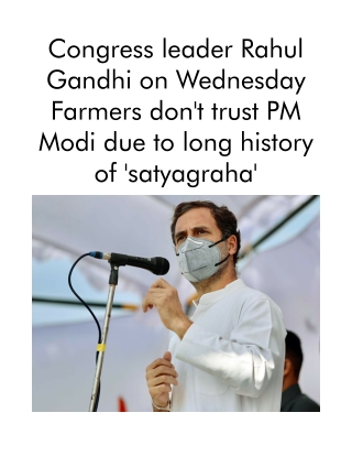 Congress leader Rahul Gandhi on Wednesday Farmers don't trust PM Modi due to long history of 'satyagraha'