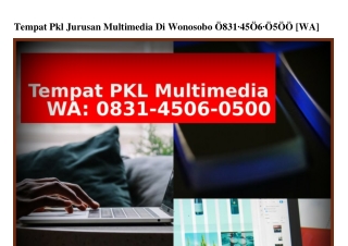 Tempat Pkl Jurusan Multimedia Di Wonosobo 0831_4506_0500{WhatsApp}