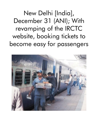 New Delhi [India], December 31 (ANI); With Revamping of the IRCTC Website, Booking Tickets to Become Easy for Passengers