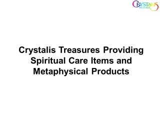 Crystalis Treasures Providing Spiritual Care Items and Metaphysical Products