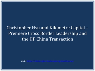 Christopher Hsu and Kilometre Capital – Premiere Cross Border Leadership and the HP China Transaction