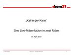 Kai in der Kiste Eine Live-Pr sentation in zwei Akten 13. April 2010