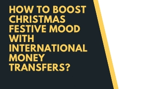 How to boost Christmas festive mood with international money transfers?