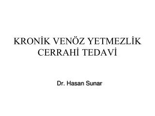 KRONİK VENÖZ YETMEZLİK CERRAHİ TEDAVİ