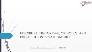 HOW TO EXECUTE BILLING FOR DME, ORTHOTICS, AND PROSTHETICS IN PRIVATE PRACTICE