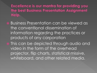 Excellence is our mantra for providing you the best Business Presentation Assignment Help.