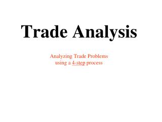 Trade Analysis Analyzing Trade Problems using a 4-step process