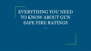EVERYTHING YOU NEED TO KNOW ABOUT GUN SAFE FIRE RATINGS