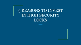 3 REASONS TO INVEST IN HIGH SECURITY LOCKS