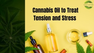 Cannabis Oil to Treat Tension and Stress - Green Leaf CBD