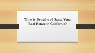 What is Benefits of Santa Yenz Real Estate in California?