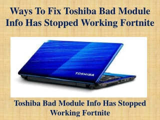 Ways To Fix Toshiba Bad Module Info Has Stopped Working Fortnite