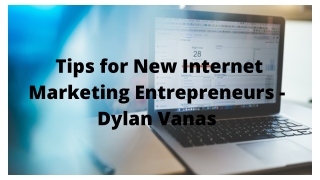 Tips for New Internet Marketing Entrepreneurs - Dylan Vanas