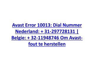 Avast Error 10013: Dial Nummer Nederland:   31-297728131 | Belgie:   32-11948746 Om Avast-fout te herstellen