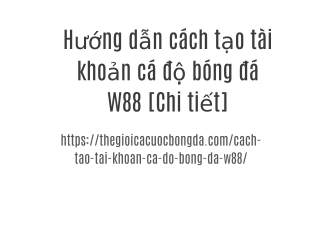 Hướng dẫn cách tạo tài khoản cá độ bóng đá W88 [Chi tiết]