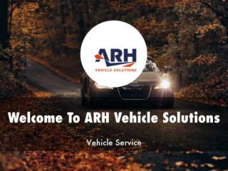 Detail Presentation About ARH Vehicle Solutions