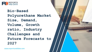 Bio-Based Polyurethane Market Future Trends and Business Opportunities 2027