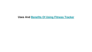 Uses And Benefits Of Using Fitness Tracker