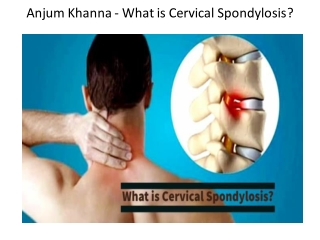 Anjum Khanna - What is Cervical Spondylosis?