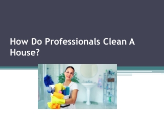 How Do Professionals Clean A House?