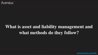 What is asset and liability management and what methods do they follow?