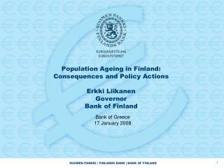 Population Ageing in Finland: Consequences and Policy Actions Erkki Liikanen Governor Bank of Finland